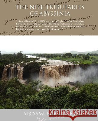 The Nile Tributaries of Abyssinia Samuel White Baker 9781438503257 Book Jungle