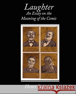 Laughter an Essay on the Meaning of the Comic Henri Bergson 9781438504599 Book Jungle