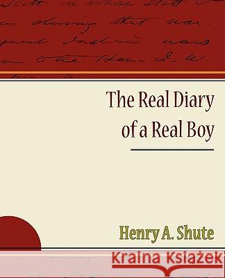 The Real Diary of a Real Boy Henry A. Shute 9781438506517 BOOK JUNGLE