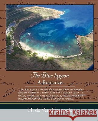 The Blue Lagoon - A Romance H. De Vere Stacpoole 9781438509754