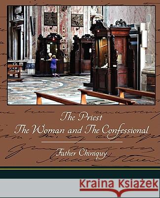 The Priest The Woman And The Confessional Father Chiniquy 9781438512037