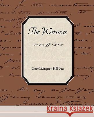 The Witness Grace Livingston Hil 9781438512594