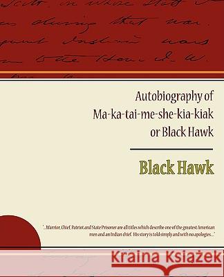 Autobiography of Ma ka tai me she kia kiak or Black Hawk Hawk, Black 9781438513126 Book Jungle