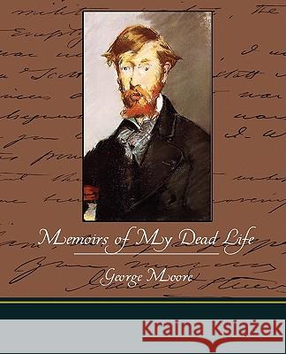Memoirs of My Dead Life George Moore 9781438513447 Book Jungle