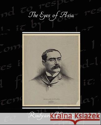 The Eyes of Asia Rudyard Kipling 9781438513591