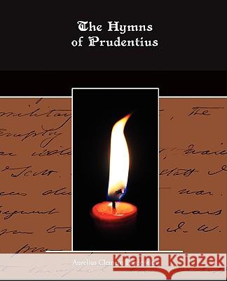 The Hymns of Prudentius Aurelius Clemens Prudentius 9781438513645