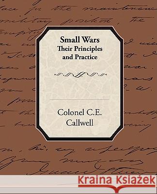 Small Wars Their Principles and Practice Colonel C. E. Callwell 9781438513881 Book Jungle