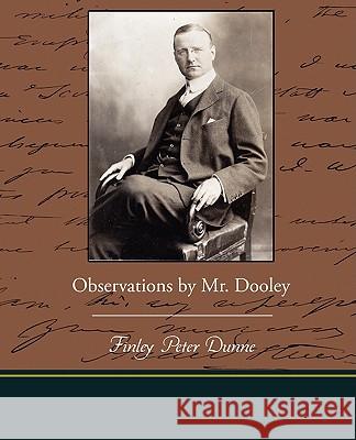 Observations by Mr. Dooley Finley Peter Dunne 9781438514642