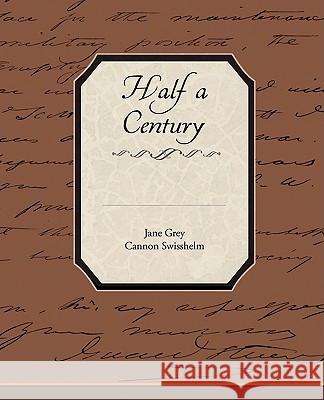 Half a Century Jane Grey Cannon Swisshelm 9781438515748