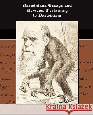 Darwiniana Essays and Reviews Pertaining to Darwinism Asa Gray 9781438516417 Book Jungle