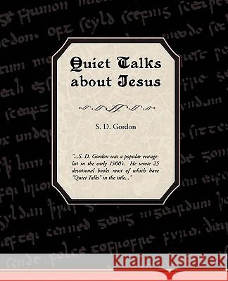 Quiet Talks about Jesus S. D. Gordon 9781438516578 Book Jungle