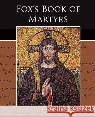 Fox s Book of Martyrs Foxe, John 9781438518626 Book Jungle