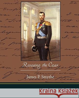 Rescuing the Czar James P. Smythe 9781438518831 Book Jungle