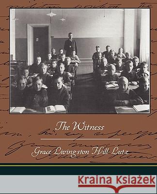 The Witness Grace Livingston Hill Lutz 9781438519180