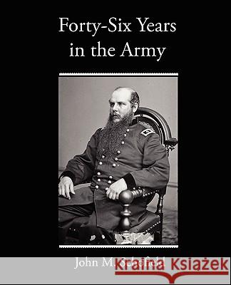 Forty-Six Years in the Army John M. Schofield 9781438519456