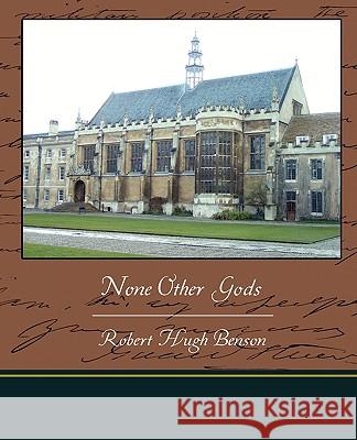 None Other Gods Robert Hugh Benson 9781438519500