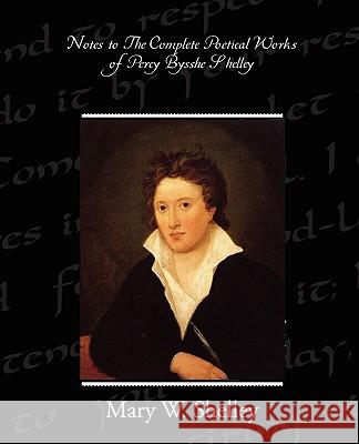 Notes to the Complete Poetical Works of Percy Bysshe Shelley Mary Wollstonecraft Shelley 9781438519517 Book Jungle