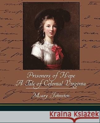 Prisoners of Hope a Tale of Colonial Virginia Professor Mary Johnston 9781438519579 Book Jungle