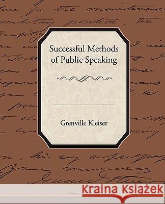 Successful Methods of Public Speaking Grenville Kleiser 9781438520018 Book Jungle