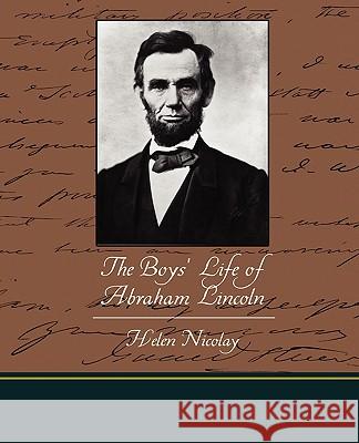 The Boys' Life of Abraham Lincoln Helen Nicolay 9781438520070 Book Jungle