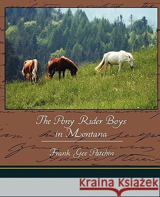 The Pony Rider Boys in Montana Frank Gee Patchin 9781438520230 Book Jungle