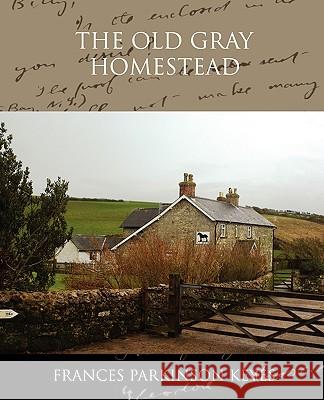 The Old Gray Homestead Frances Parkinson Keyes 9781438520377 Book Jungle