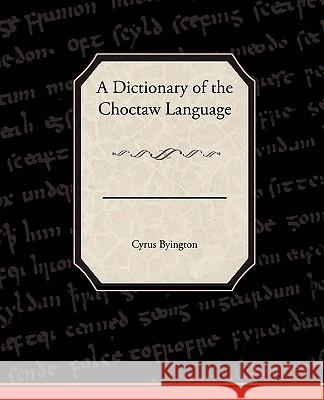 A Dictionary of the Choctaw Language Cyrus Byington 9781438520490 Book Jungle