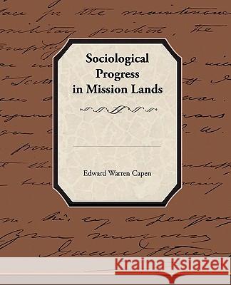 Sociological Progress in Mission Lands Edward Warren Capen 9781438520582