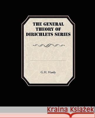 The General Theory Of Dirichlets Series G. H. Hardy 9781438520667 Book Jungle