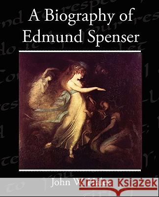 A Biography of Edmund Spenser John W. Hales 9781438521602