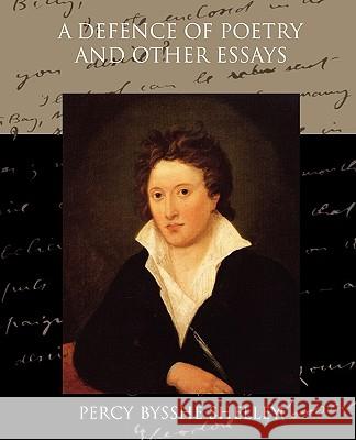 A Defence of Poetry and Other Essays Professor Percy Bysshe Shelley 9781438521770