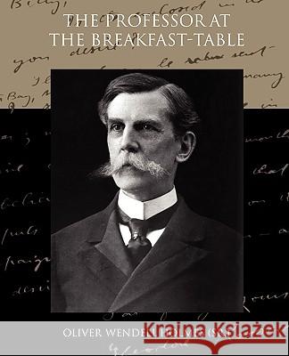 The Professor at the Breakfast Table Oliver Wendell, Sr. Holmes 9781438521923 Book Jungle