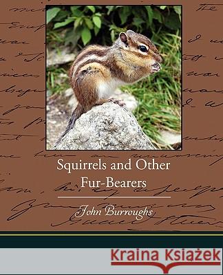 Squirrels and Other Fur-Bearers John Burroughs 9781438523651 Book Jungle