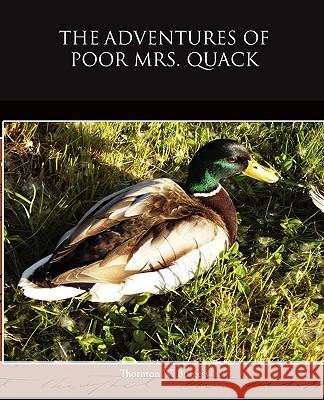 The Adventures of Poor Mrs Quack Thornton W Burgess 9781438523705 Book Jungle