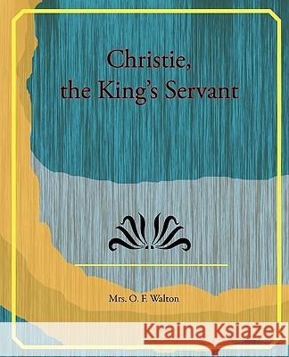 Christie, the King's Servant Mrs O. F. Walton 9781438524115 Book Jungle