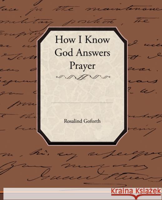 How I Know God Answers Prayer Rosalind Goforth 9781438524207 Book Jungle