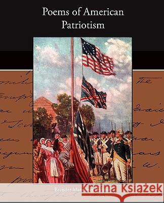 Poems of American Patriotism Brander Matthews 9781438526072 Book Jungle