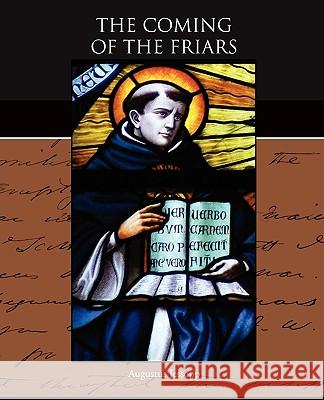 The Coming of the Friars Augustus Jessopp 9781438527307