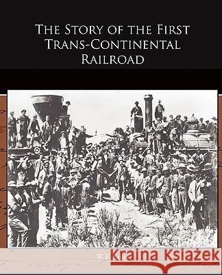 The Story of the First Trans-Continental Railroad W. F. Bailey 9781438527574 Book Jungle