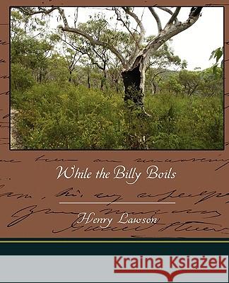 While the Billy Boils Henry Lawson 9781438527819 Book Jungle