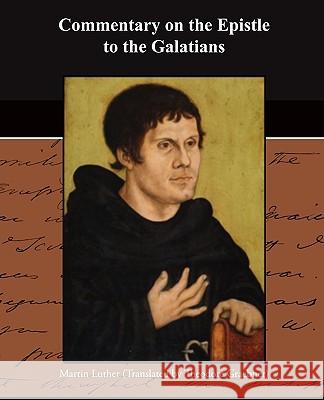 Commentary on the Epistle to the Galatians Martin Luther 9781438528328