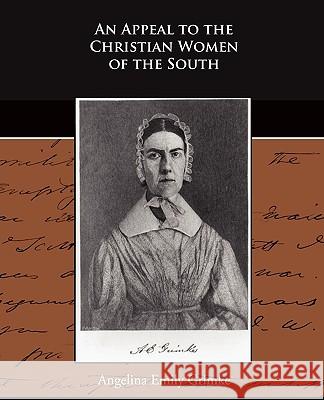 An Appeal to the Christian Women of the South Angelina Emily Grimke 9781438528373 Book Jungle