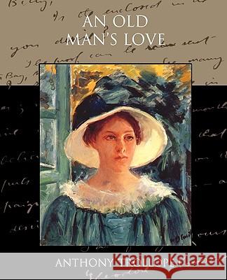 An Old Man's Love Anthony Trollope 9781438529189 Book Jungle