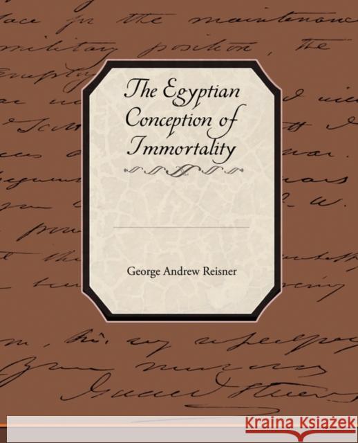 The Egyptian Conception of Immortality George Andrew Reisner 9781438529820