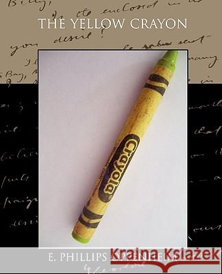 The Yellow Crayon . Phillip Oppenheim,e 9781438530154 