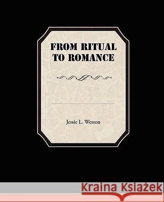 From Ritual to Romance Jessie Laidlay Weston 9781438530512 Book Jungle