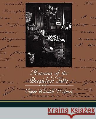 The Autocrat of the Breakfast Table Oliver Wendell, Jr. Holmes 9781438531328 Book Jungle