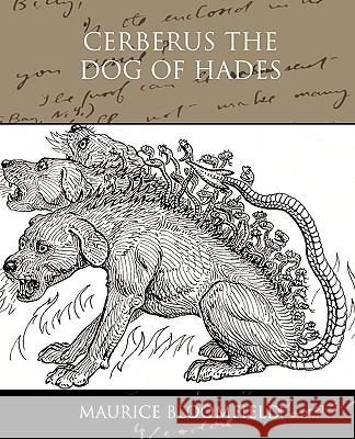 Cerberus The Dog of Hades Maurice Bloomfield 9781438531434 Book Jungle