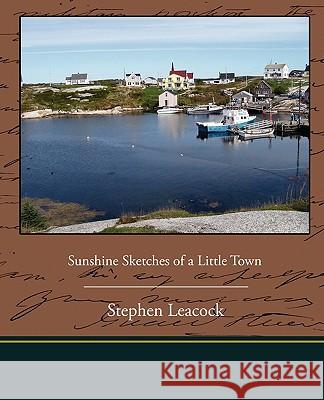 Sunshine Sketches of a Little Town Stephen Leacock 9781438532189 Book Jungle