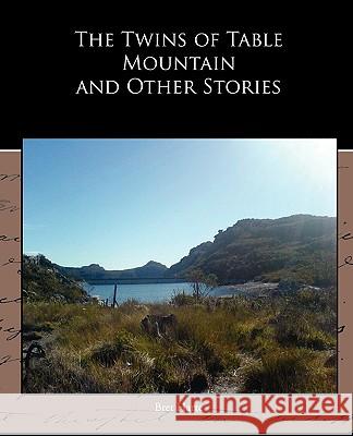 The Twins of Table Mountain and Other Stories Bret Harte 9781438532653